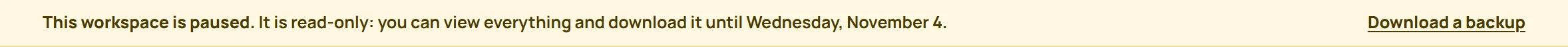 This workspace is paused. It is read-only: you can view everything and download it until Wednesday, November 4.