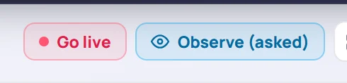 The session header with Go live and Observe (asked)