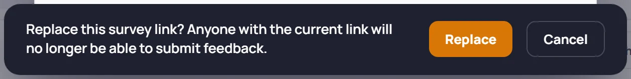 The confirmation: Replace this survey link? Anyone with the current link will no longer be able to submit feedback.