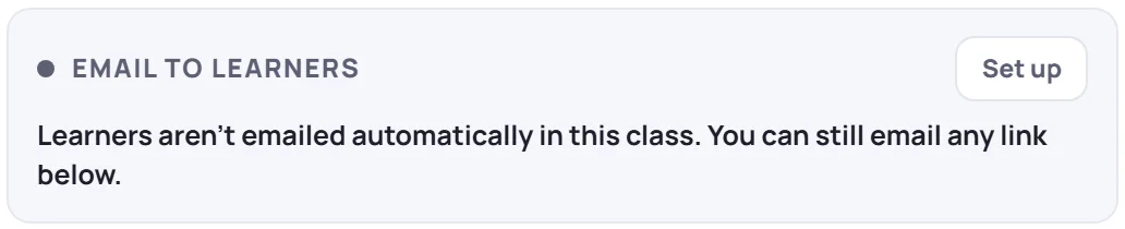 The Email to learners box: Learners aren't emailed automatically in this class. You can still email any link below. With a Set up button