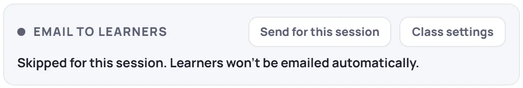Skipped for this session. Learners won't be emailed automatically. With Send for this session